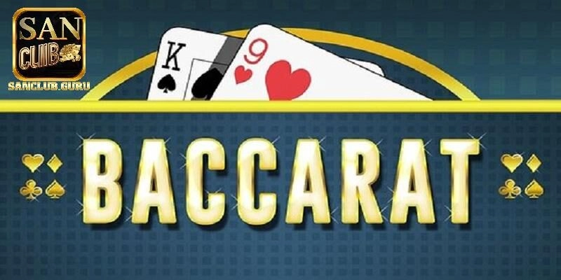 Chơi Baccarat Online Tại Sanclub – Những Điều Bạn Cần Biết
